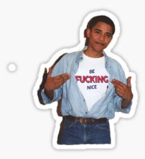 Barack Obama Be Fucking Nice Sticker