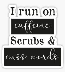 I run on caffeine scrubs & Cuss Words - Funny Nurse T-Shirt Sticker