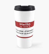 Hello My Name Is Princess Consuela Travel Mug