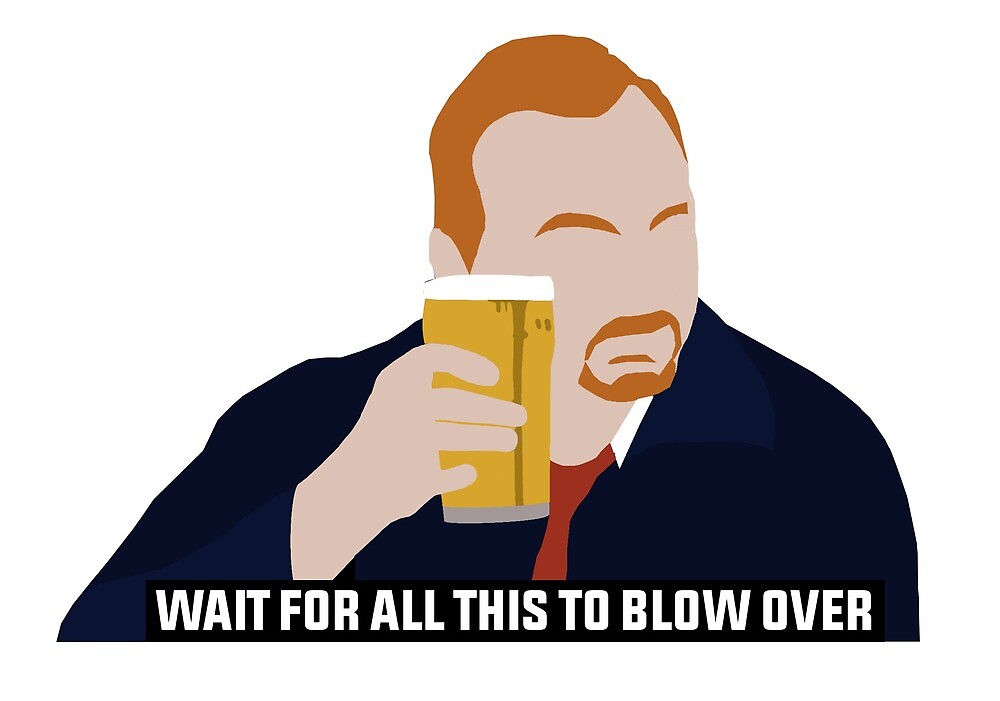 "Shaun Of The Dead Wait For All Of This To Blow Over" by Joel Woodman