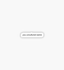 You uncultured swine Sticker