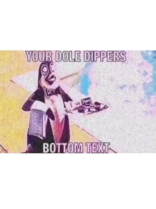 Your Dole Dippers Bottom Text By Gooseneckk Redbubble 5044