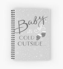 Baby its cold outside Spiral Notebook