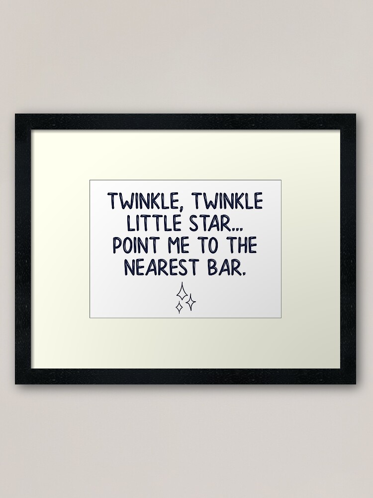 "Twinkle twinkle little star... point me to the nearest bar" Framed Art