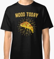 Pizza Lovers Mood Today is Pizza Classic T-Shirt