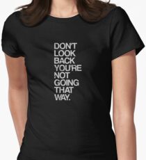 Don't Look Back You're Not Going That Way Women's Fitted T-Shirt