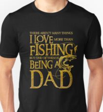 There Aren't Many Things I Love More Than Fishing But One Of Them Is Being a Dad Unisex T-Shirt