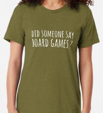 Did someone say board games ? Tri-blend T-Shirt