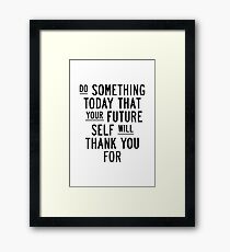 Do Something Today That Your Future Self Will Thank You For Framed Print