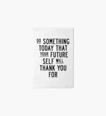 Do Something Today That Your Future Self Will Thank You For Art Board