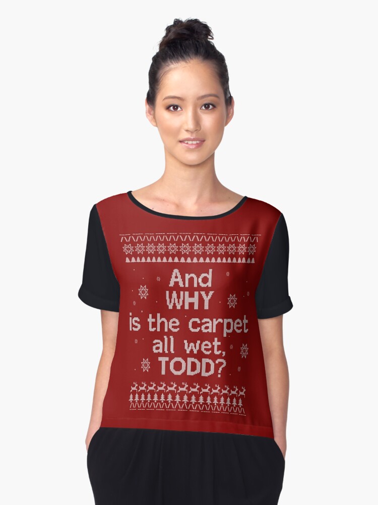 Christmas Vacation Ugly Sweater And Why Is The All Floor Wet Todd Graphic T Shirt