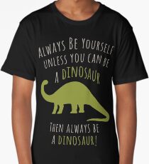 Be a Dinosaur! Long T-Shirt