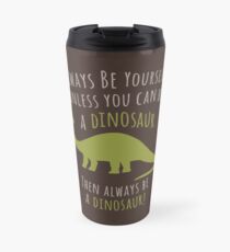 Be a Dinosaur! Travel Mug