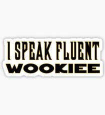 I Speak Fluent Wookiee - Star Wars Chewbacca Inspired Sticker