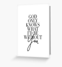 God only knows what i'd be without you - Beach Boys Greeting Card