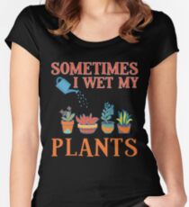 Sometimes I Wet My Plants Funny Gardener Gift Pun Women's Fitted Scoop T-Shirt
