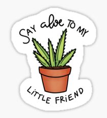 Say Aloe to my Little Friend Sticker