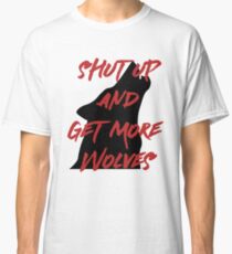 SHUT UP AND GET MORE WOLVES - proceeds to Breast Cancer Research Foundation Classic T-Shirt