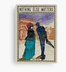 Nothing else matters Canvas Print