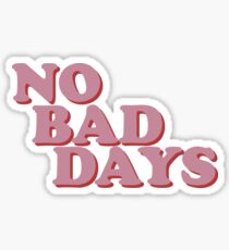 No Bad Days Stickers | Redbubble
