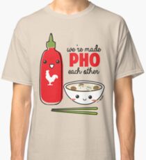 We're Made PHO Each Other Classic T-Shirt