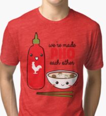We're Made PHO Each Other Tri-blend T-Shirt