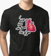 I will burn the heart out of YOU Tri-blend T-Shirt