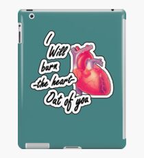I will burn the heart out of YOU iPad Case/Skin