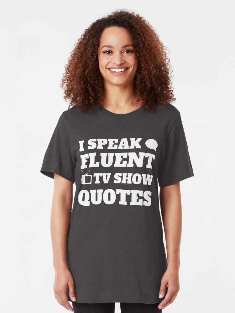 Alternate view of I Speak Fluent TV Show Quotes Slim Fit T-Shirt