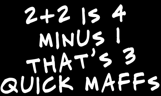 2 2 Is 4 Minus 1 Is 3 Quick Maths "2+2 is 4 minus 1 that's 3 quick maffs" Posters by MegaLawlz | Redbubble