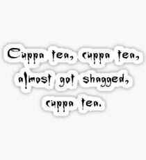 Spike to Giles Cuppa Tea Nearly Got Shagged - Buffy the Vampire Slayer Quote, BtVS, 90s, Joss Whedon Sticker