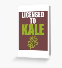 Licensed to Kale Greeting Card