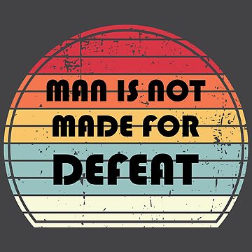 Sunset quotes - Man is not made for defeat Kids T-Shirt by LV-creator