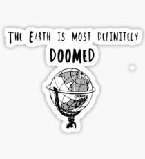 The Earth is Most Definitely Doomed Sticker