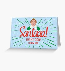 Buddy the Elf - SANTA! OMG! I KNOW HIM! Greeting Card