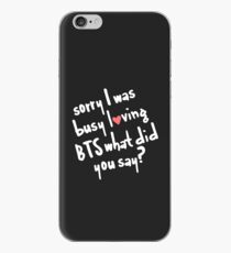 Black Sorry I was busy loving BTS what did you say? iPhone Case