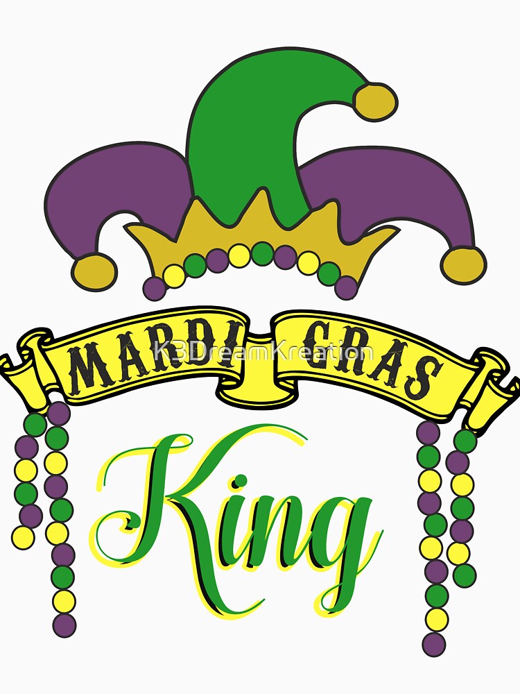 "King Of Mardi Gras" Tshirt by K3DreamKreation Redbubble
