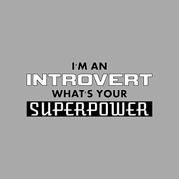 Artwork thumbnail, I'm An Introvert - What's Your Superpower (2) by IntrovertInside