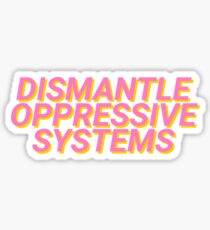 dismantle oppressive systems Sticker