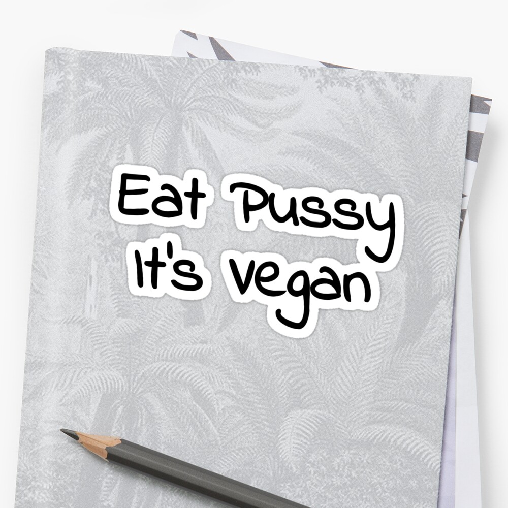 Eat Pussy Its Vegan Black Sticker By Imbz Redbubble