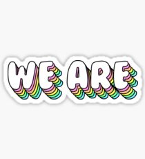 WE ARE!! Sticker