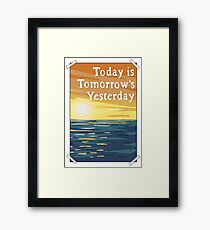 Today is Tomorrow's Yesterday Framed Print