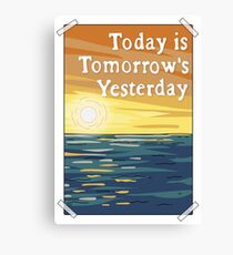Today is Tomorrow's Yesterday Canvas Print
