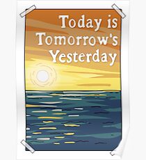 Today is Tomorrow's Yesterday Poster