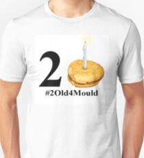 2 Old 4 Mould Unisex T-Shirt