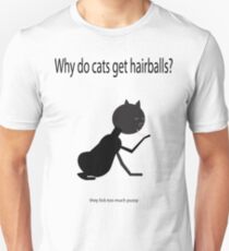 Why do cats get hairballs? Unisex T-Shirt