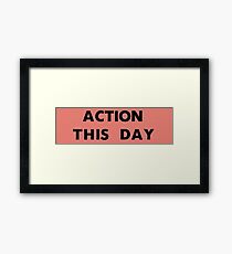 ACTION THIS DAY Framed Print