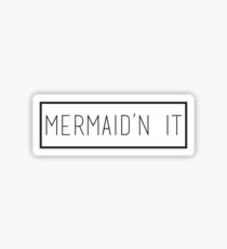Mermaid'n It Sticker