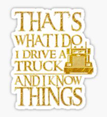 That's What I Do I Drive A Truck And I Know Things Sticker