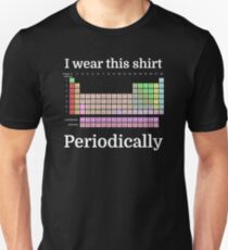 I Wear This Shirt Periodically Unisex T-Shirt